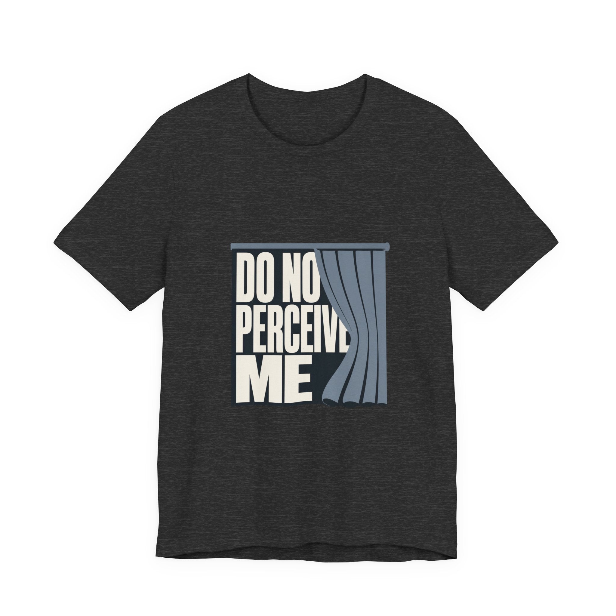 Do Not Perceive Me Unisex T-Shirt