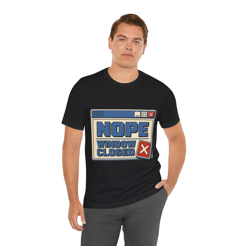 Nope Window Closed Unisex T-Shirt