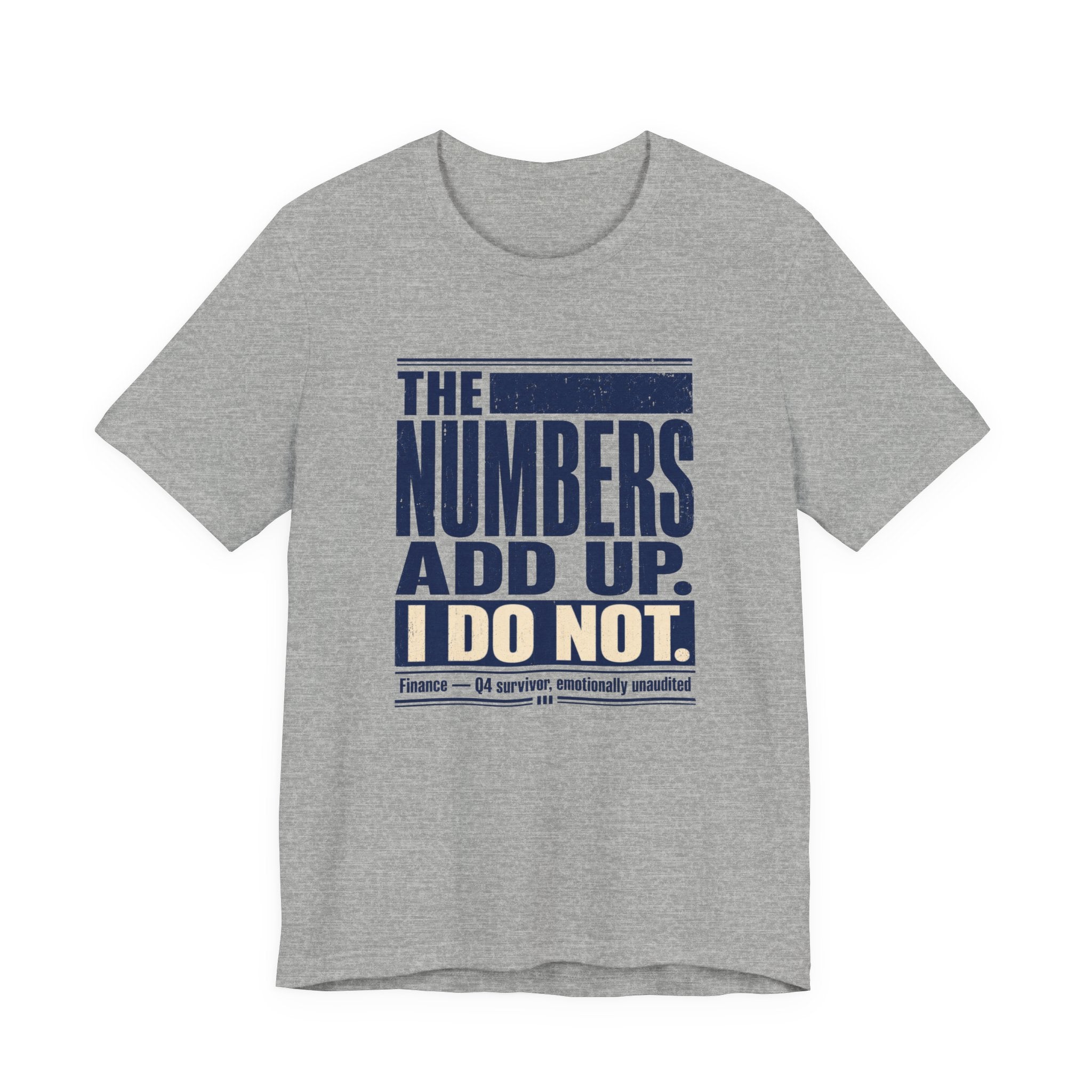 The Numbers Add Up. I Do Not. Unisex T-Shirt — Funny Finance Tee, Accountant Burnout Gift, Q4 Survivor Humor Shirt
