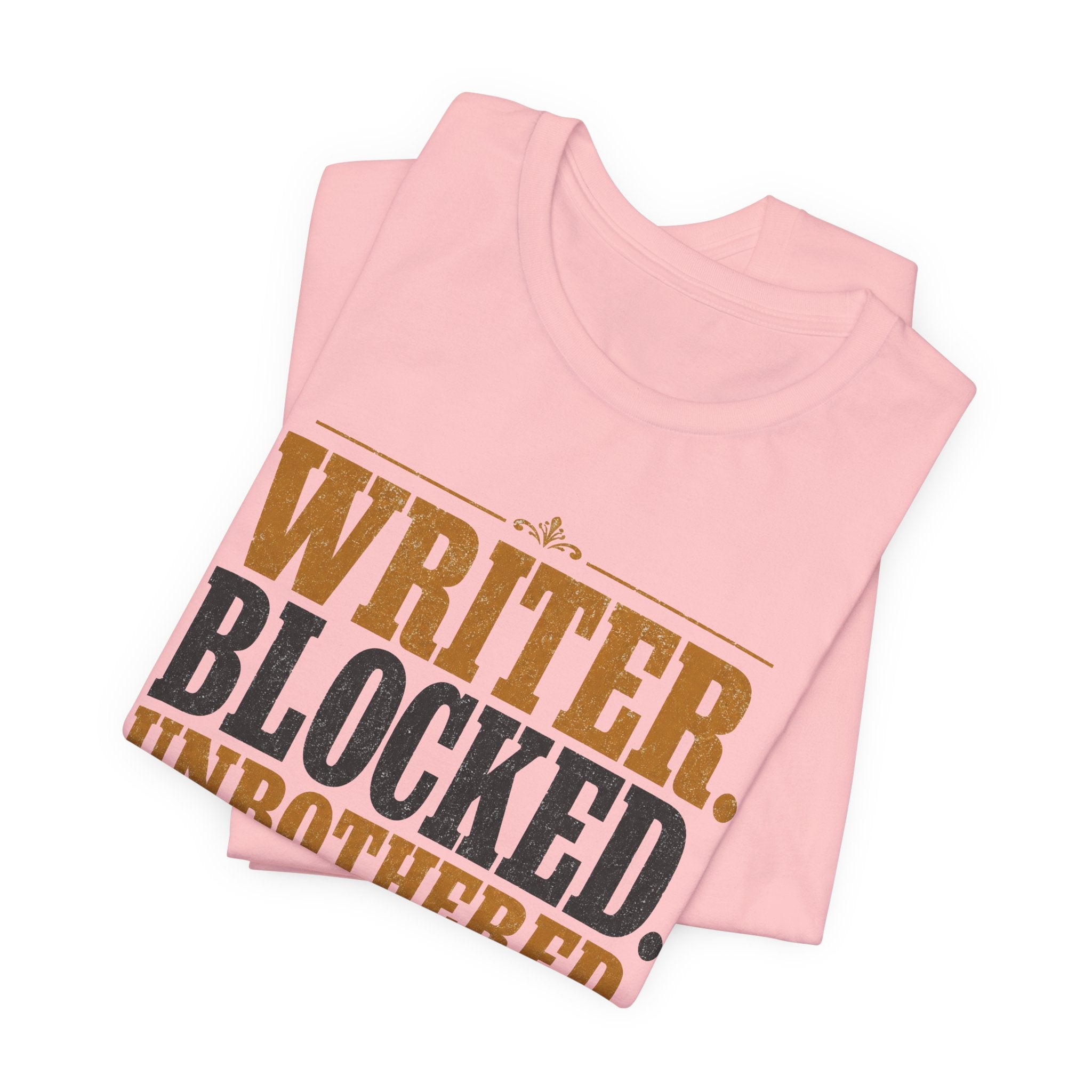 Writer. Blocked. Unbothered. Unisex T-Shirt