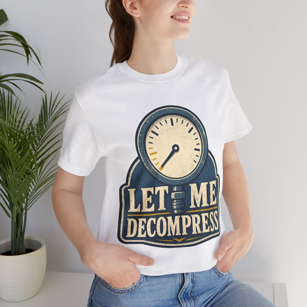 Let Me Decompress Unisex T-Shirt