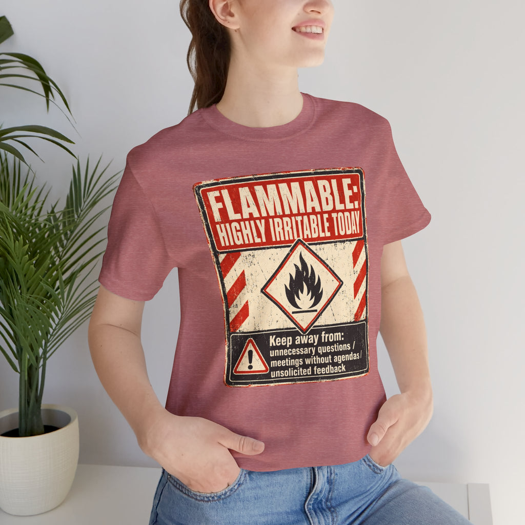 Flammable Highly Irritable Today Unisex T-Shirt