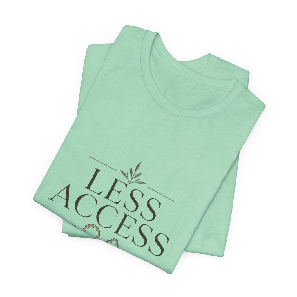 Less Access More Peace Unisex T-Shirt