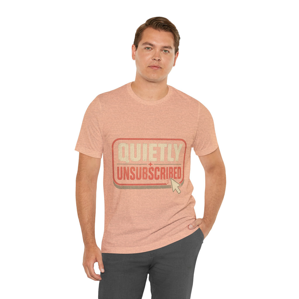 Quietly Unsubscribed Unisex T-Shirt