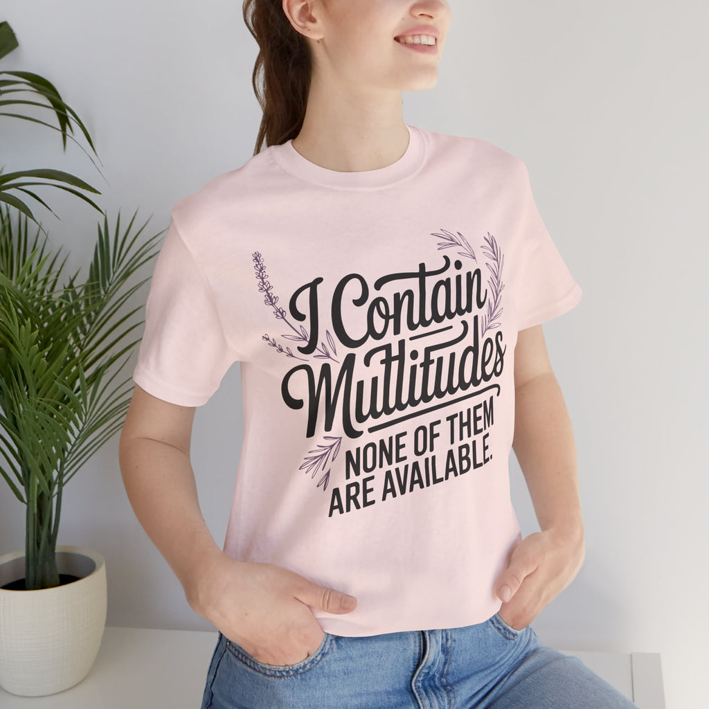 I Contain Multitudes None of Them Are Available Unisex T-Shirt
