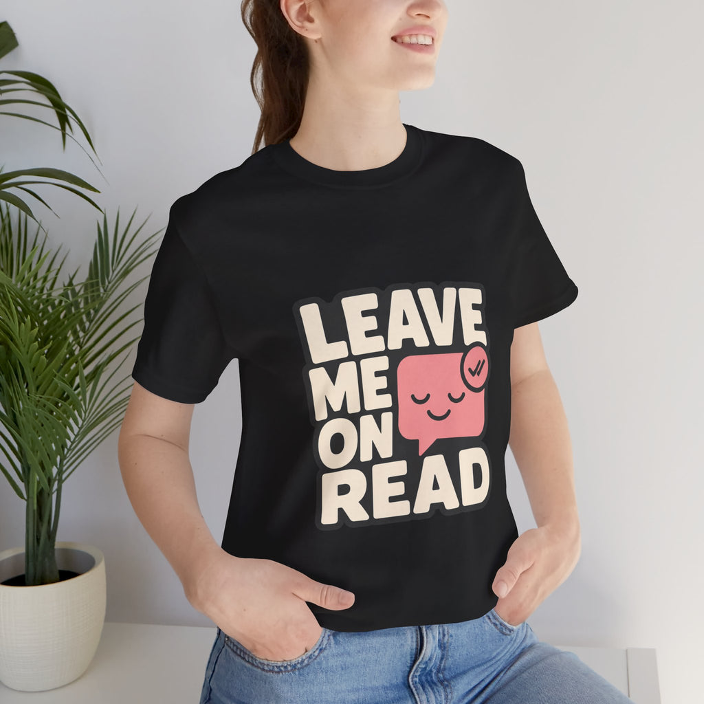 Leave Me On Read Unisex T-Shirt