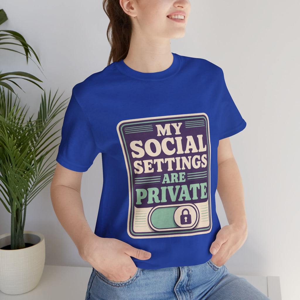 My Social Settings Are Private Unisex T-Shirt