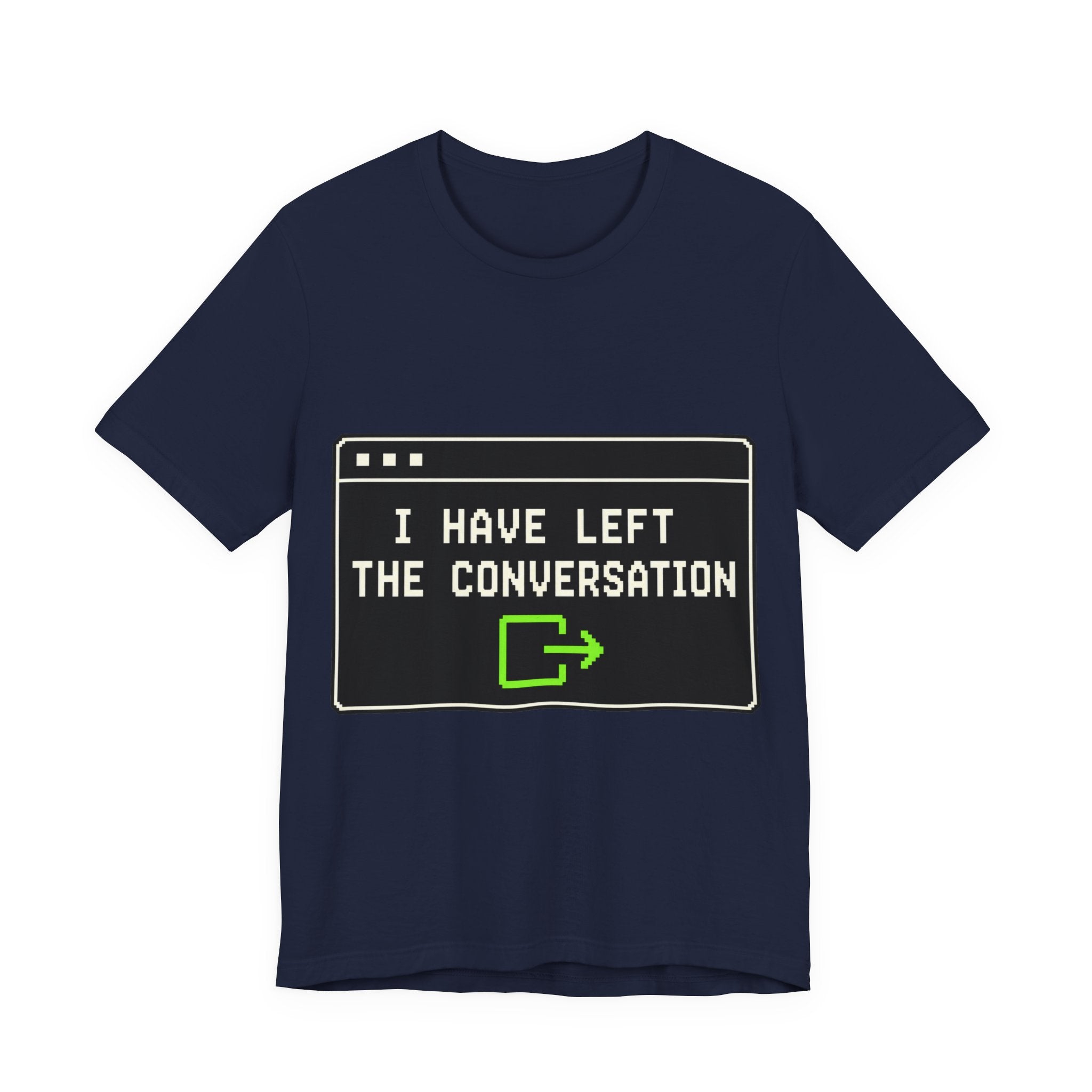 I Have Left The Conversation Unisex T-Shirt