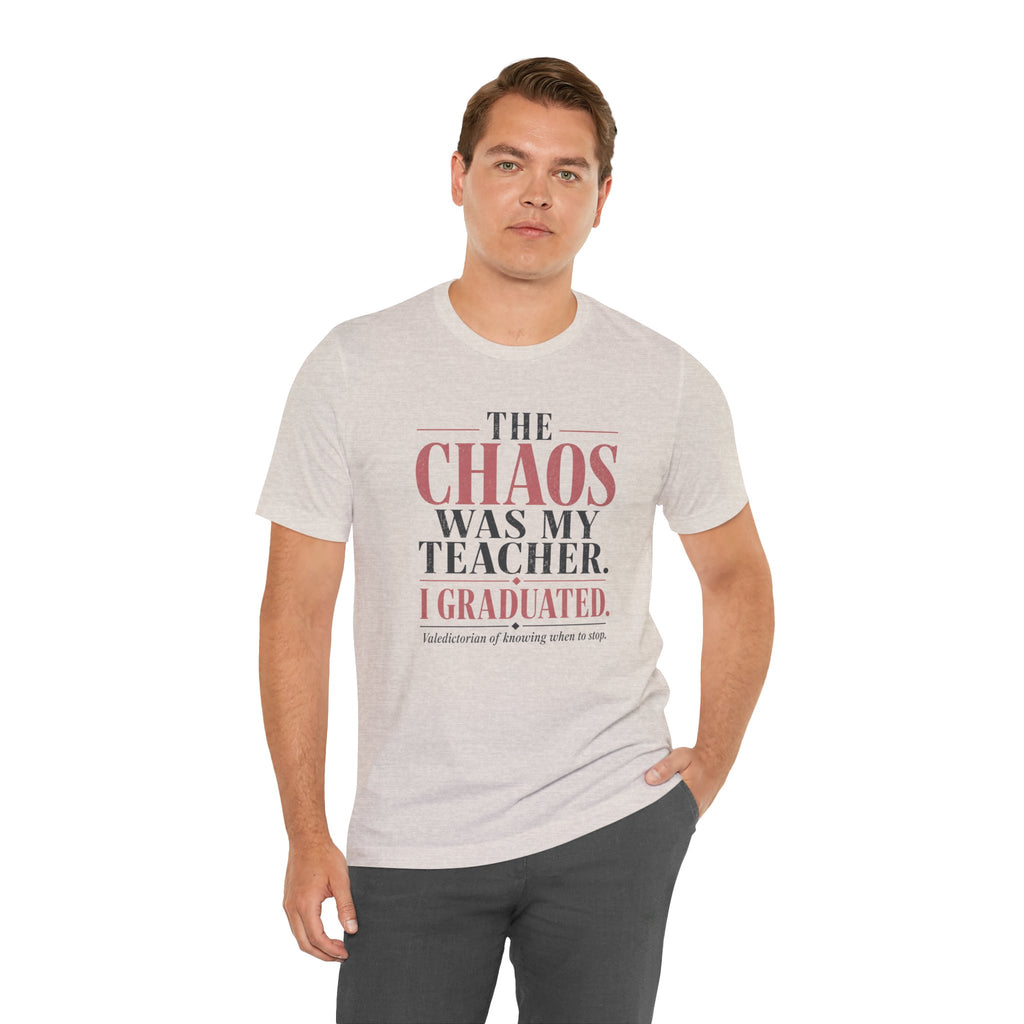 The Chaos Was My Teacher I Graduated Unisex T-Shirt