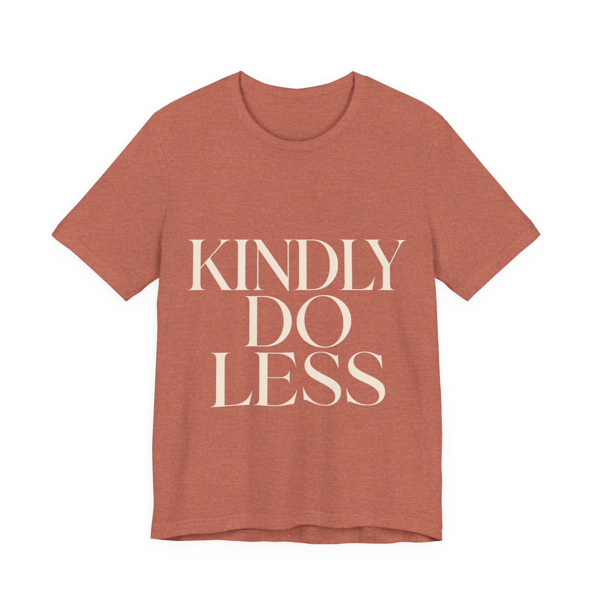 Kindly Do Less Unisex T-Shirt
