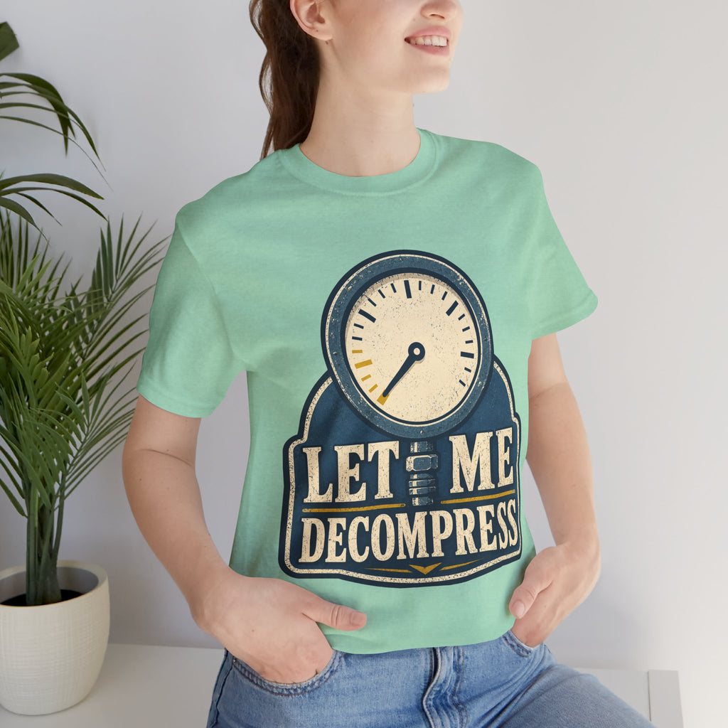 Let Me Decompress Unisex T-Shirt