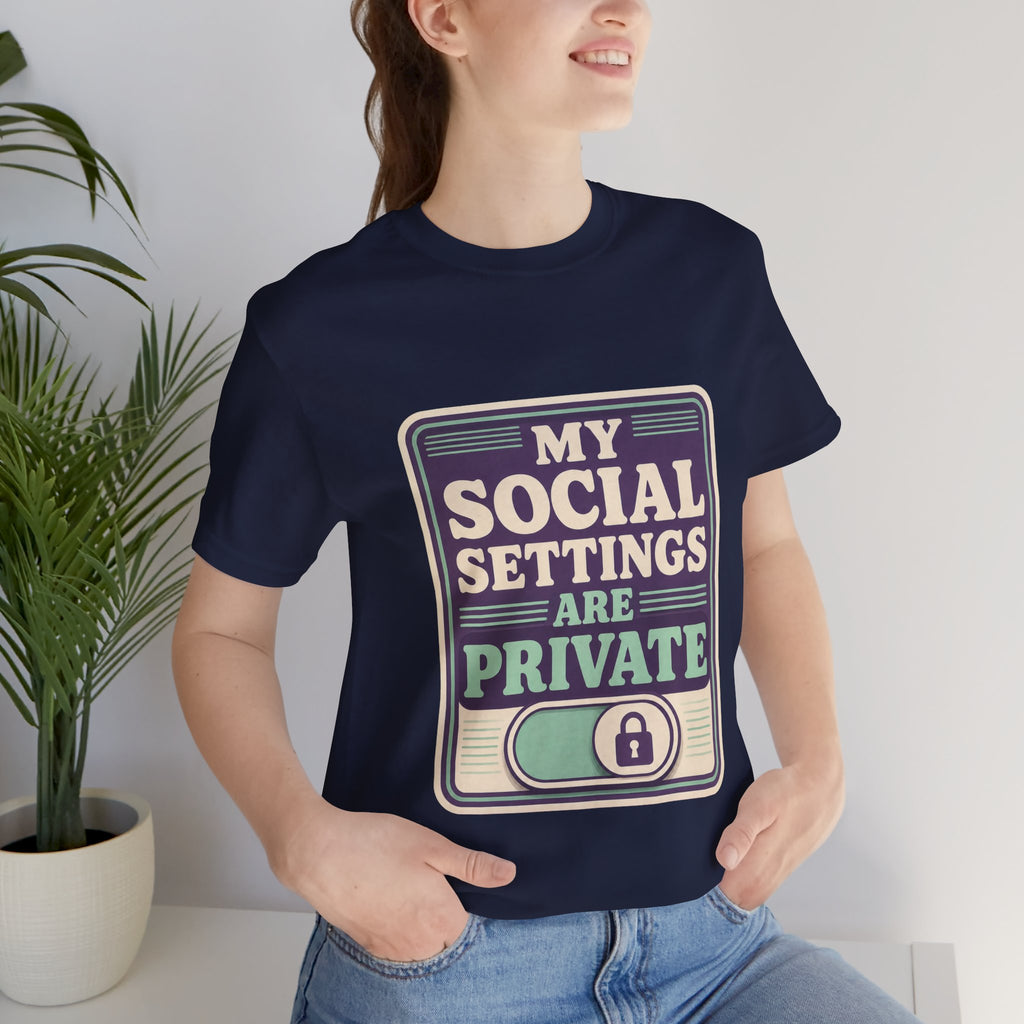 My Social Settings Are Private Unisex T-Shirt