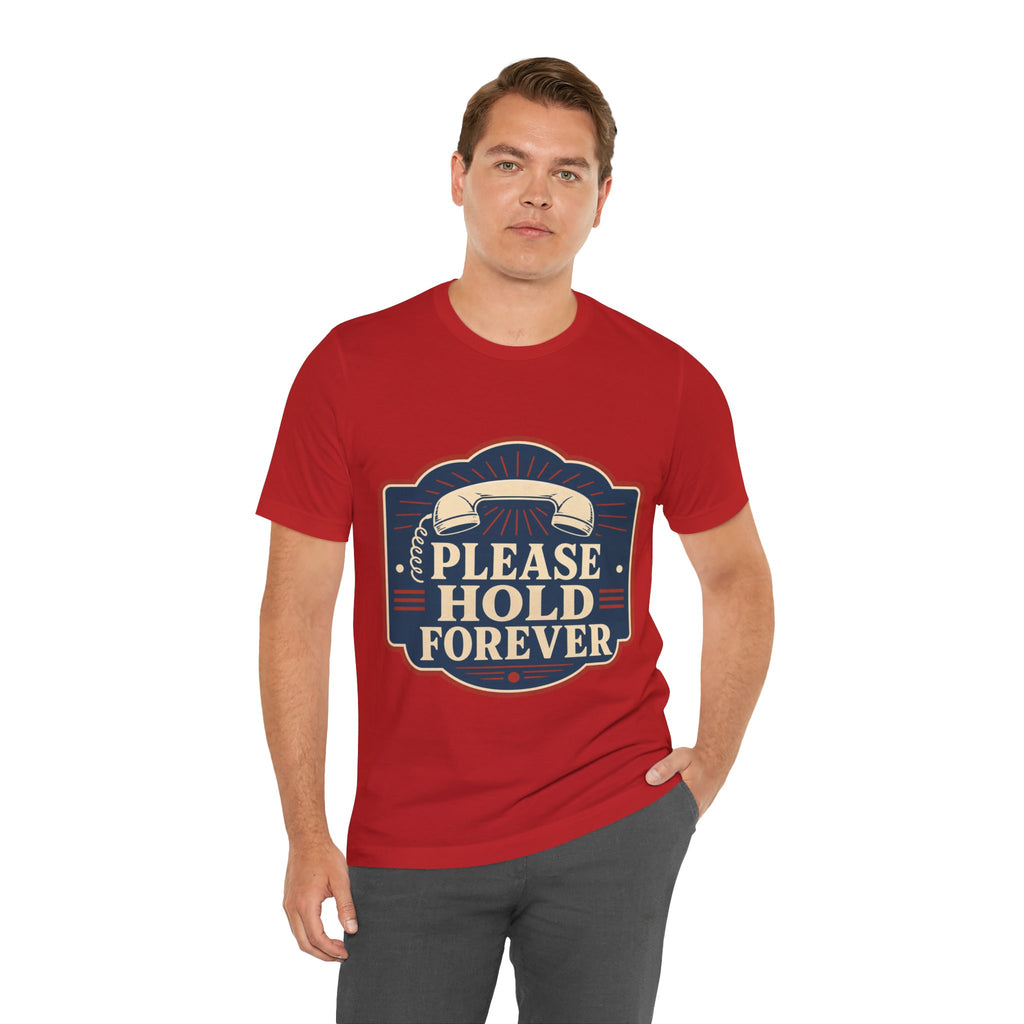Please Hold Forever Unisex T-Shirt