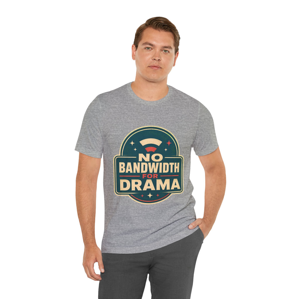 No Bandwidth For Drama Unisex T-Shirt
