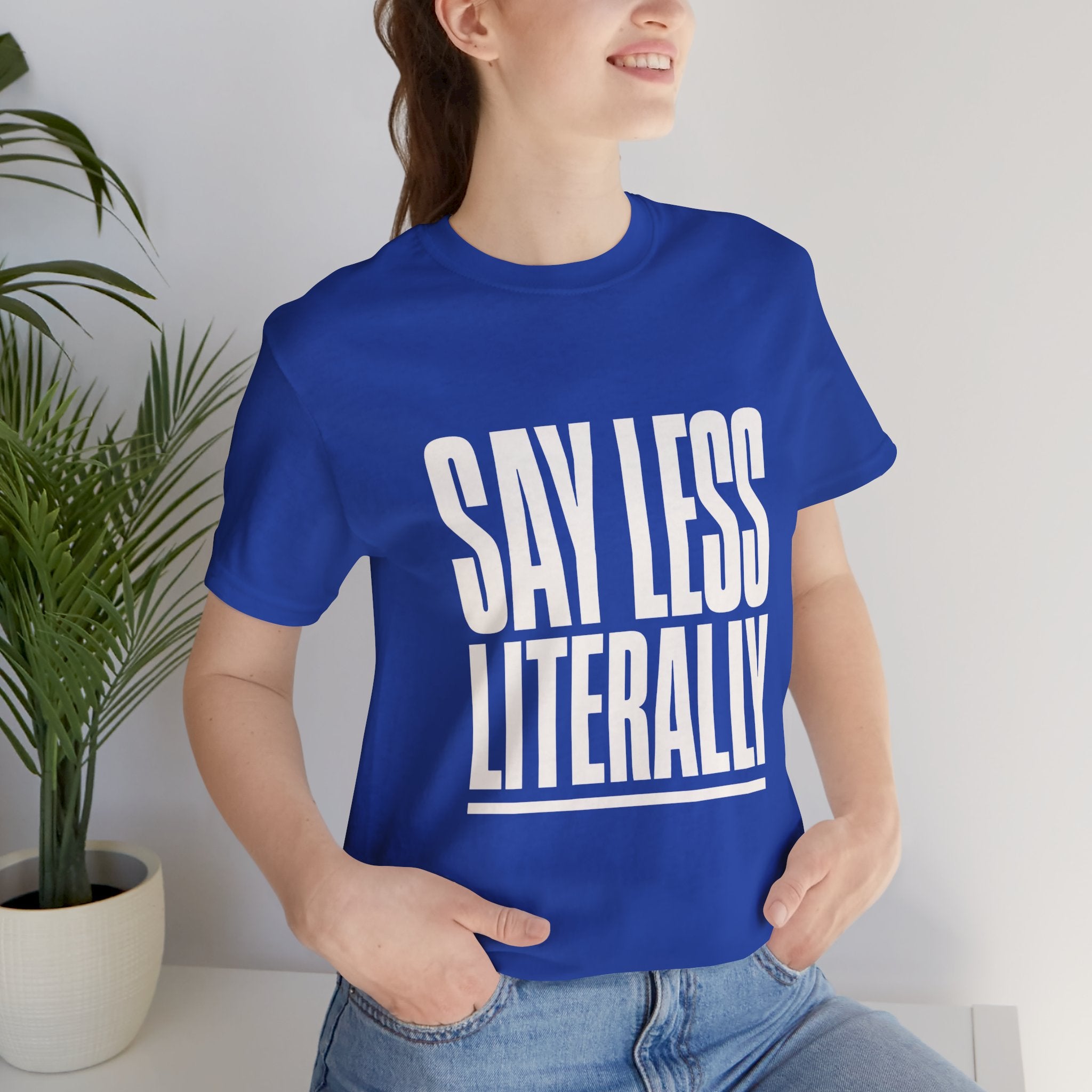 Say Less Literally Unisex T-Shirt