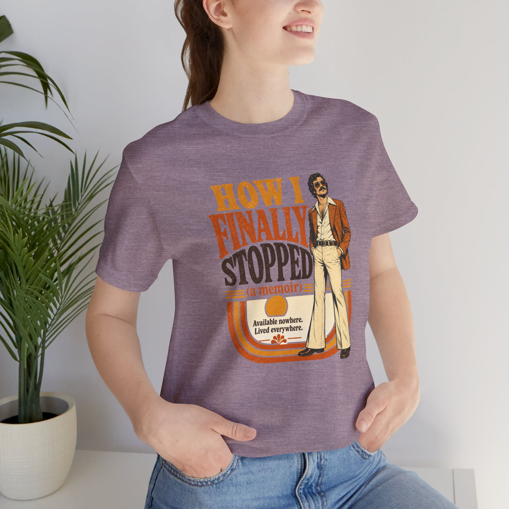 How I Finally Stopped A Memoir Unisex T-Shirt