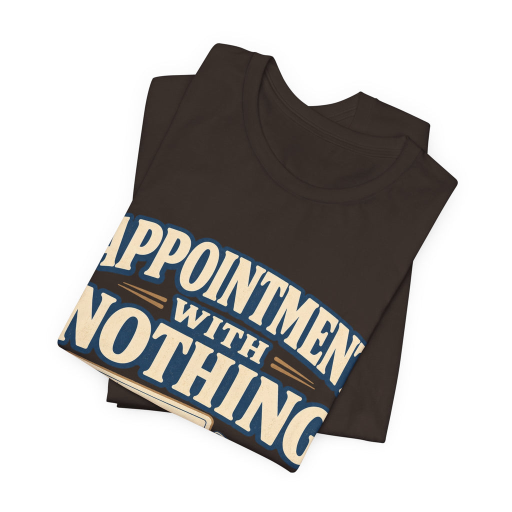 Appointment With Nothing Unisex T-Shirt