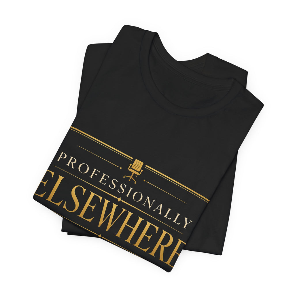 Professionally Elsewhere Unisex T-Shirt