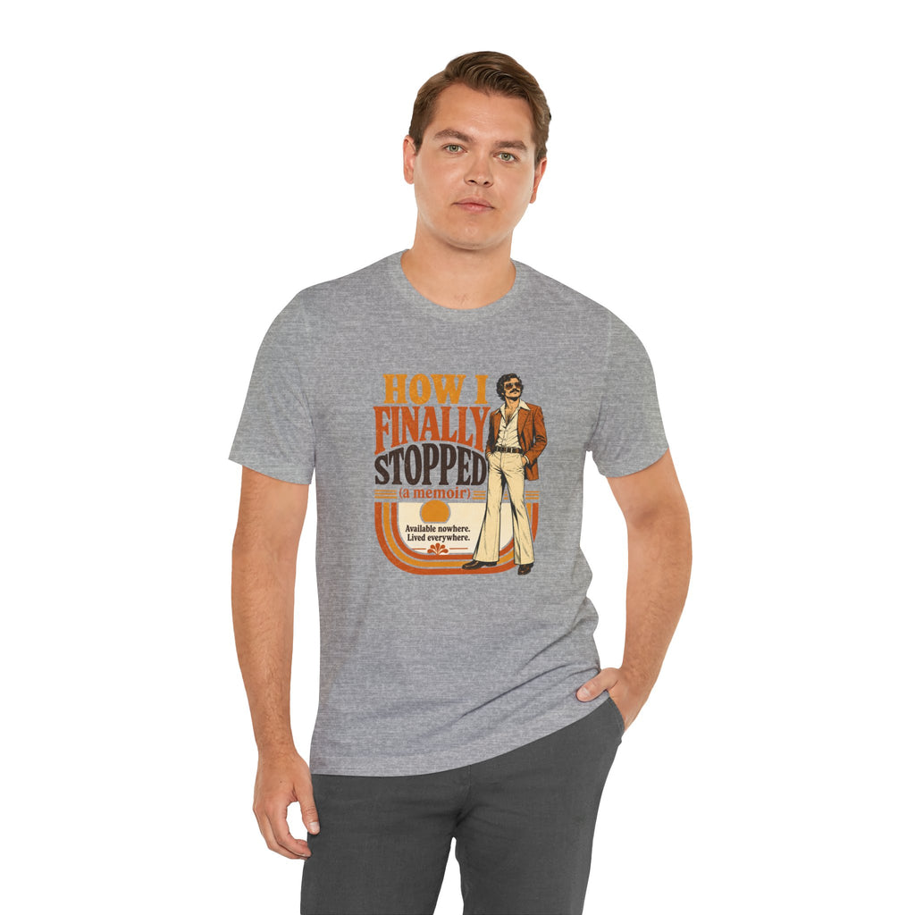 How I Finally Stopped A Memoir Unisex T-Shirt