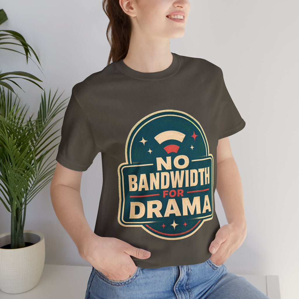 No Bandwidth For Drama Unisex T-Shirt