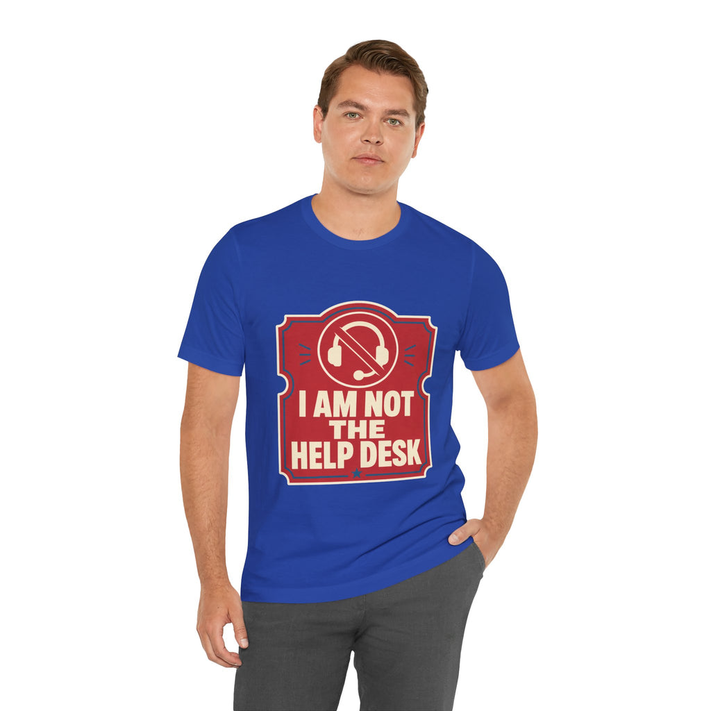 I Am Not The Help Desk Unisex T-Shirt