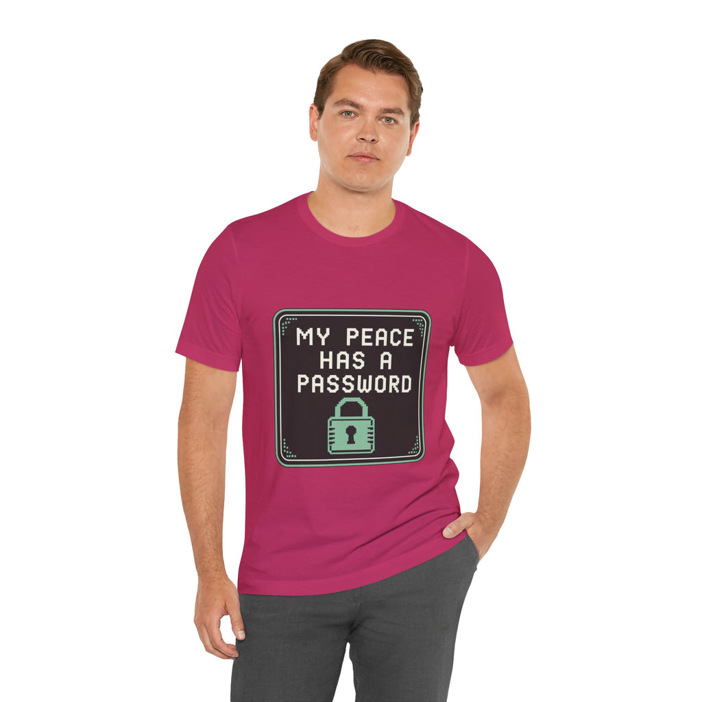 My Peace Has A Password Unisex T-Shirt