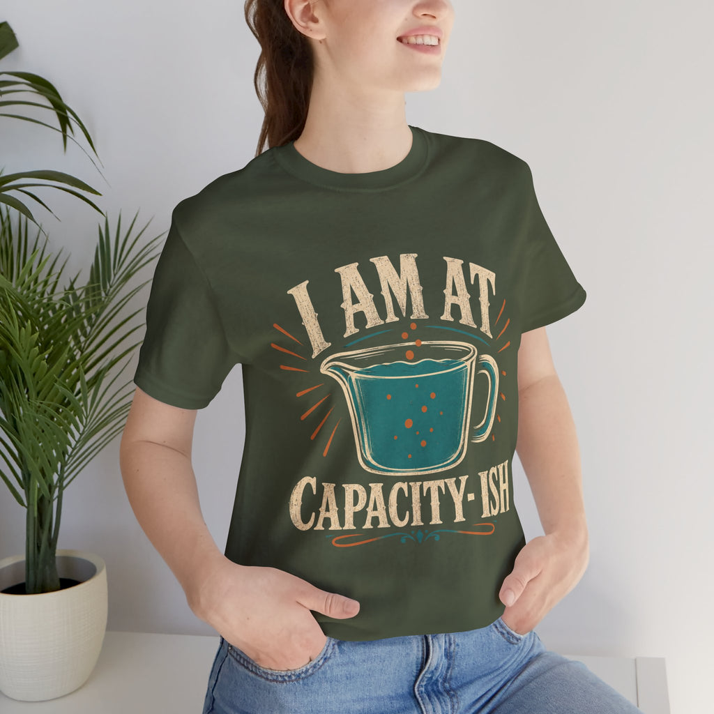 I Am At Capacity-ish Unisex T-Shirt