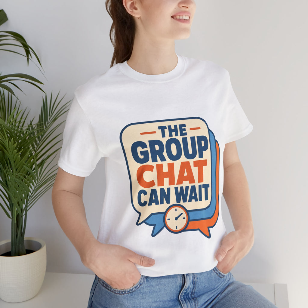 The Group Chat Can Wait Unisex T-Shirt