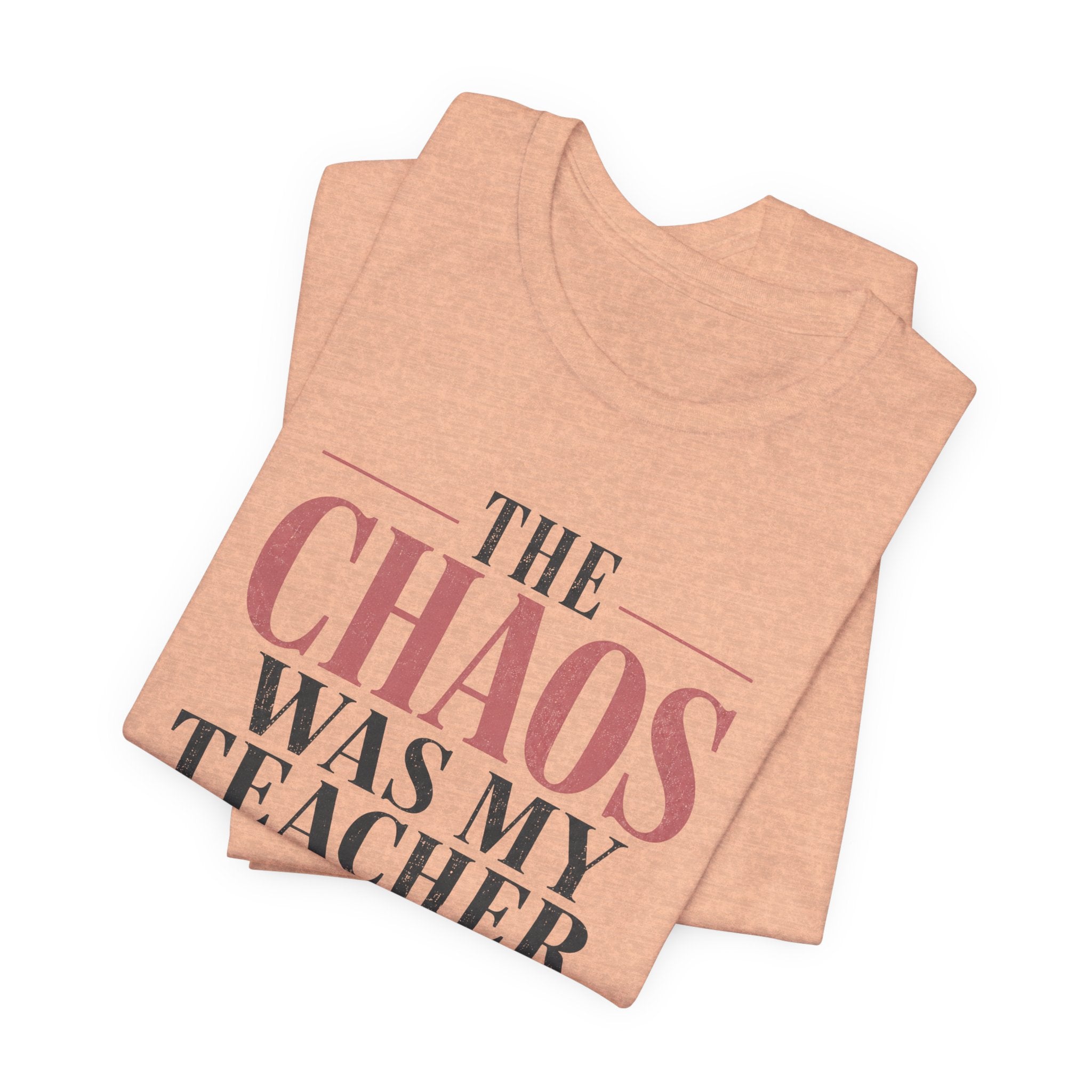 The Chaos Was My Teacher I Graduated Unisex T-Shirt