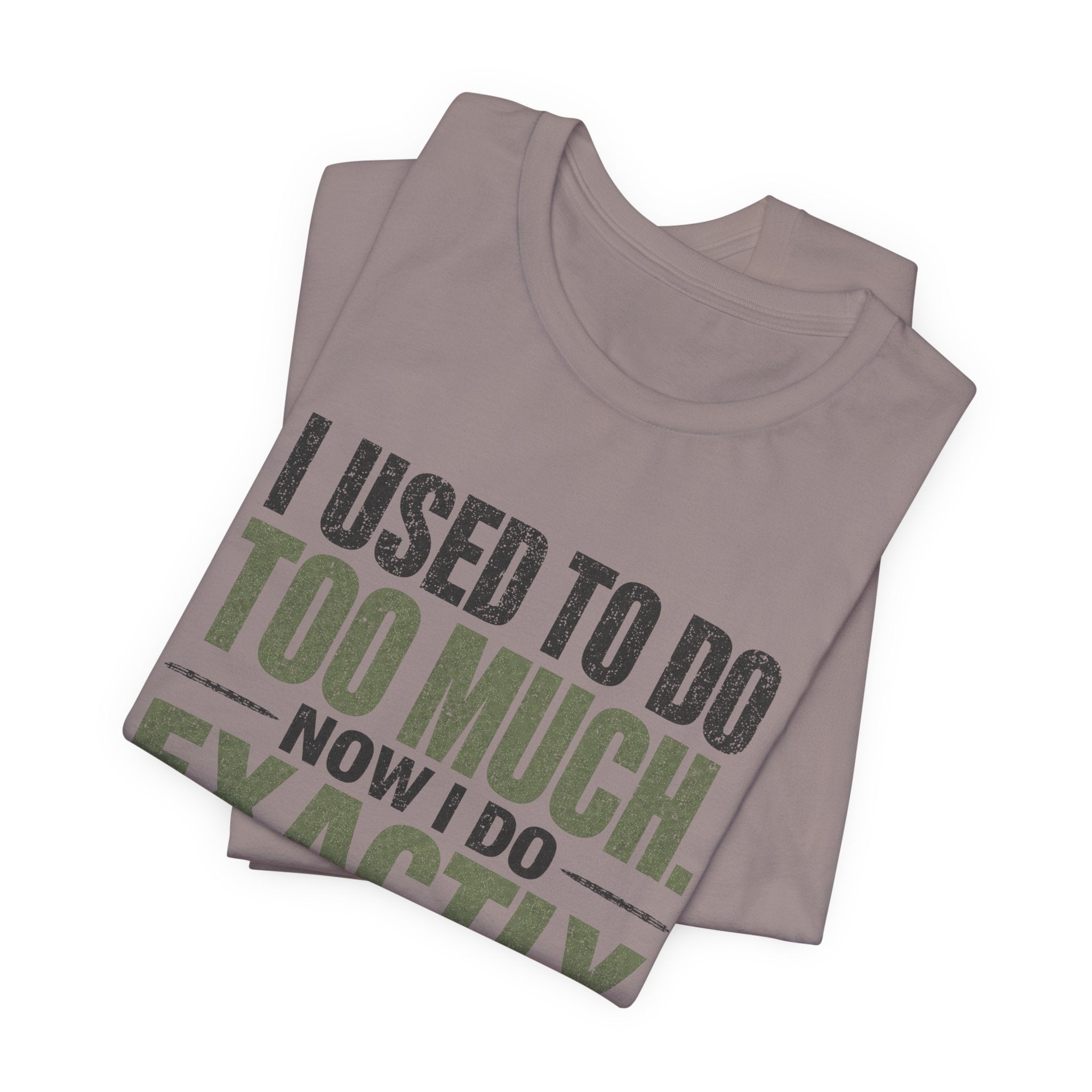 I Used To Do Too Much Now I Do Exactly Enough Unisex T-Shirt