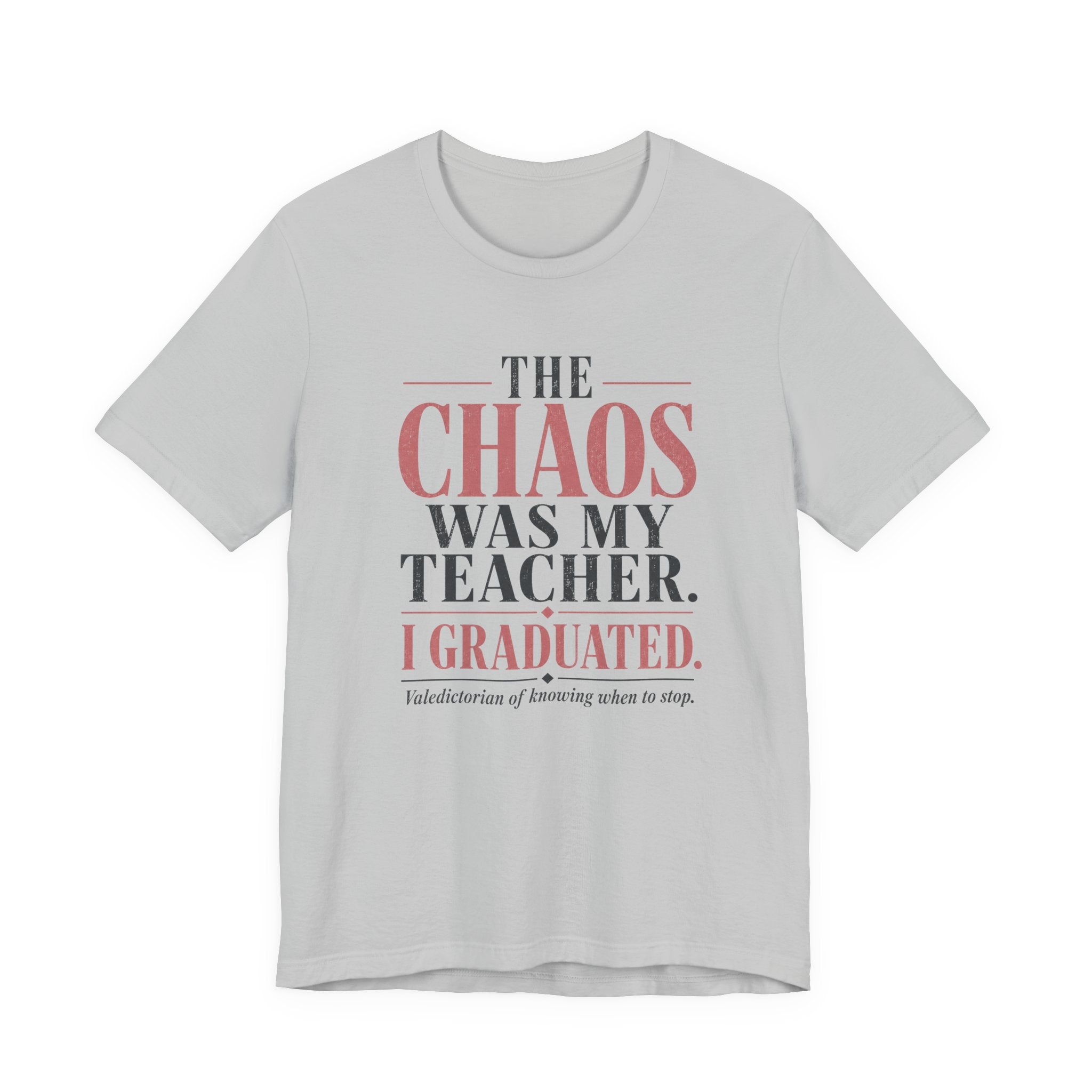 The Chaos Was My Teacher I Graduated Unisex T-Shirt
