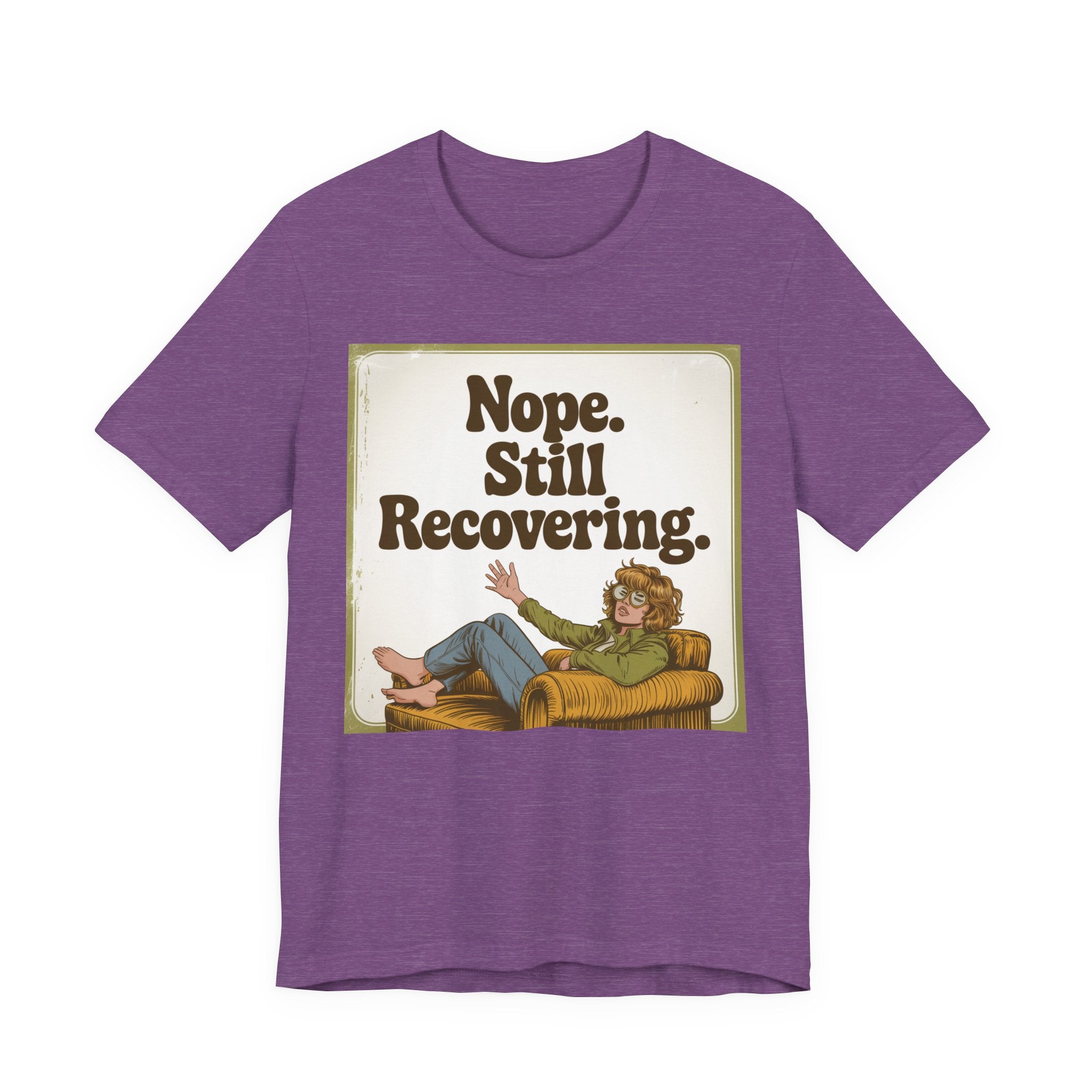 NOPE. STILL RECOVERING. Tee