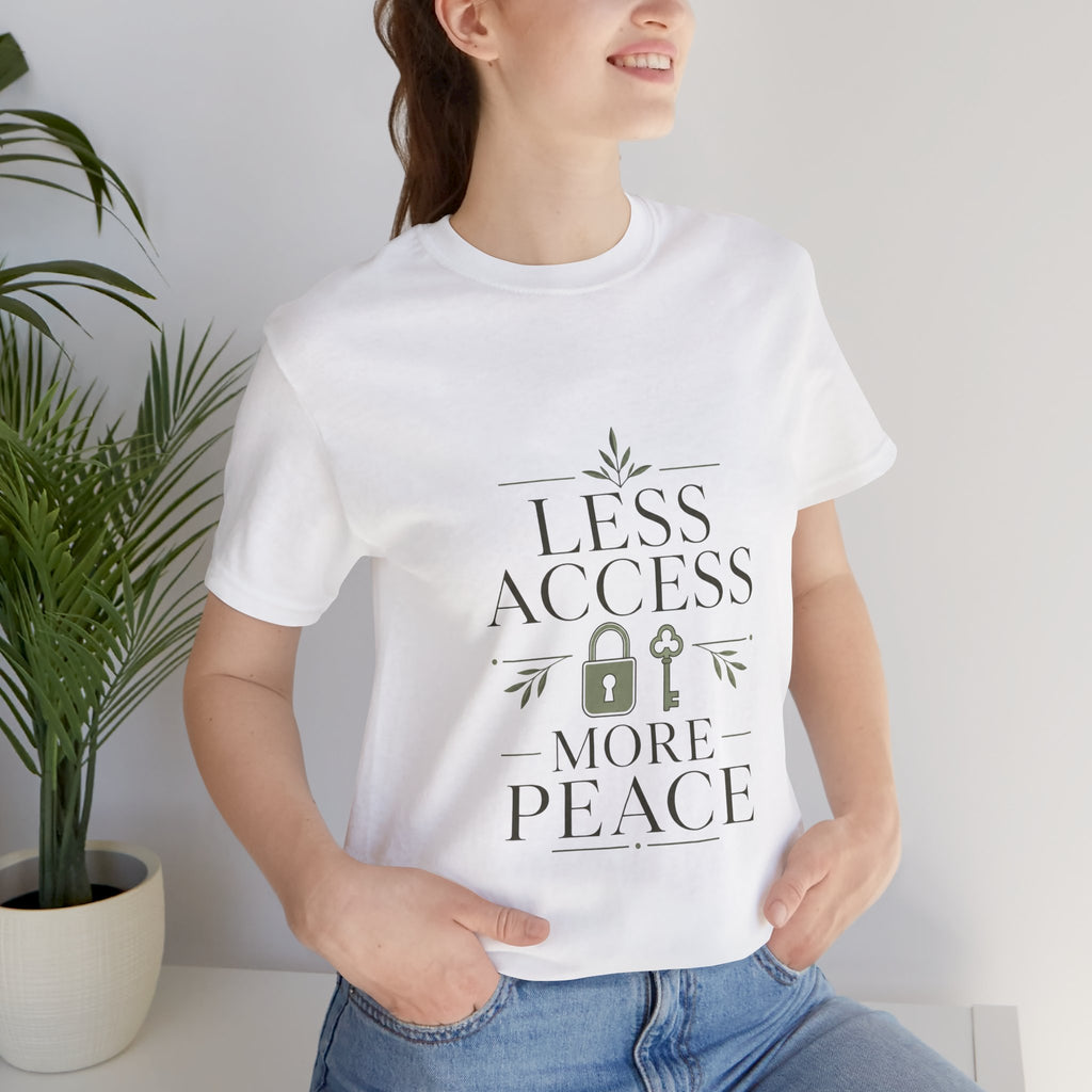 Less Access More Peace Unisex T-Shirt