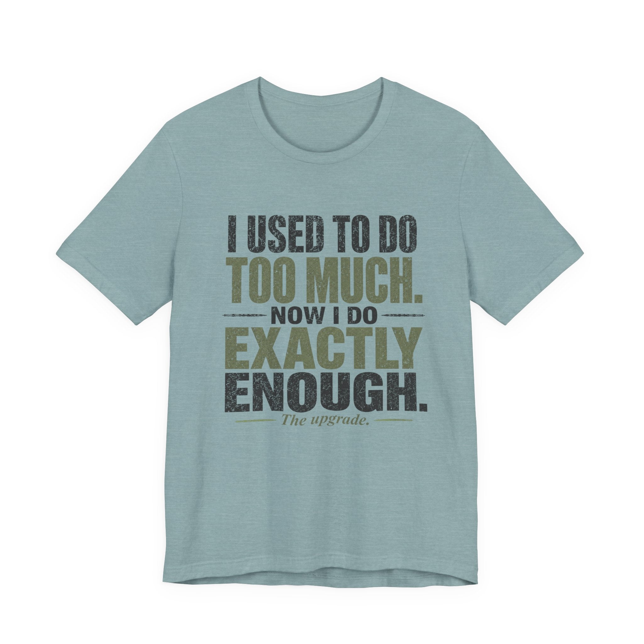 I Used To Do Too Much Now I Do Exactly Enough Unisex T-Shirt
