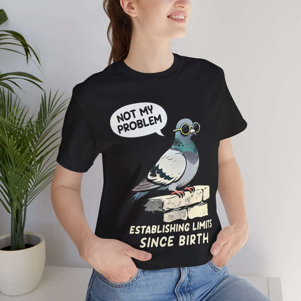 Not My Problem Pigeon T-Shirt