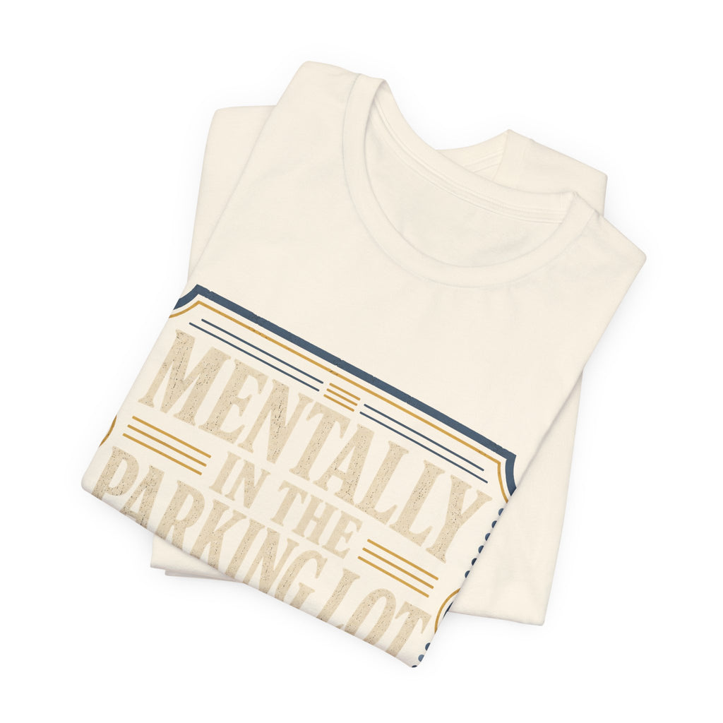 Mentally In The Parking Lot Unisex T-Shirt