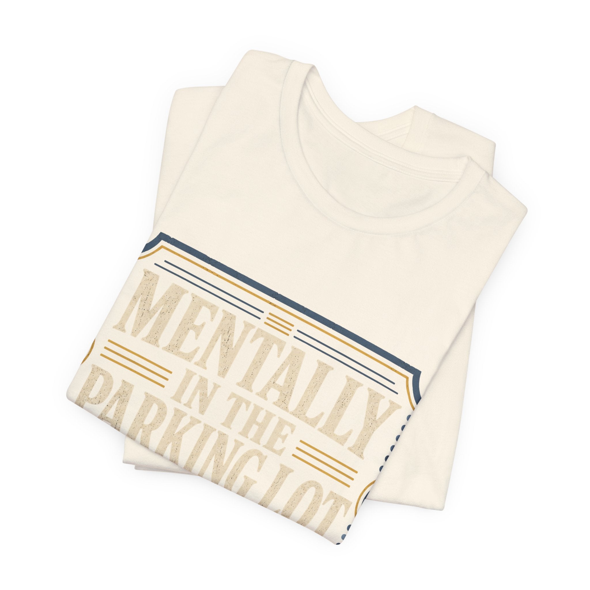 Mentally In The Parking Lot Unisex T-Shirt