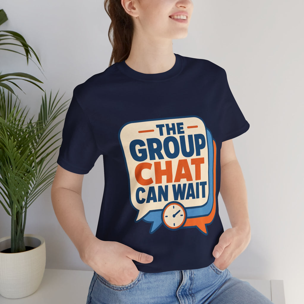 The Group Chat Can Wait Unisex T-Shirt
