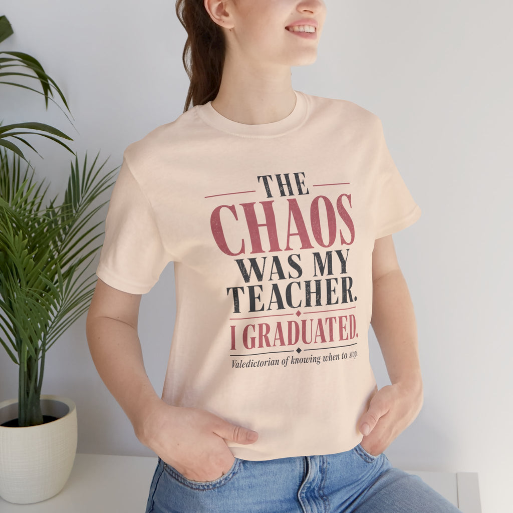 The Chaos Was My Teacher I Graduated Unisex T-Shirt