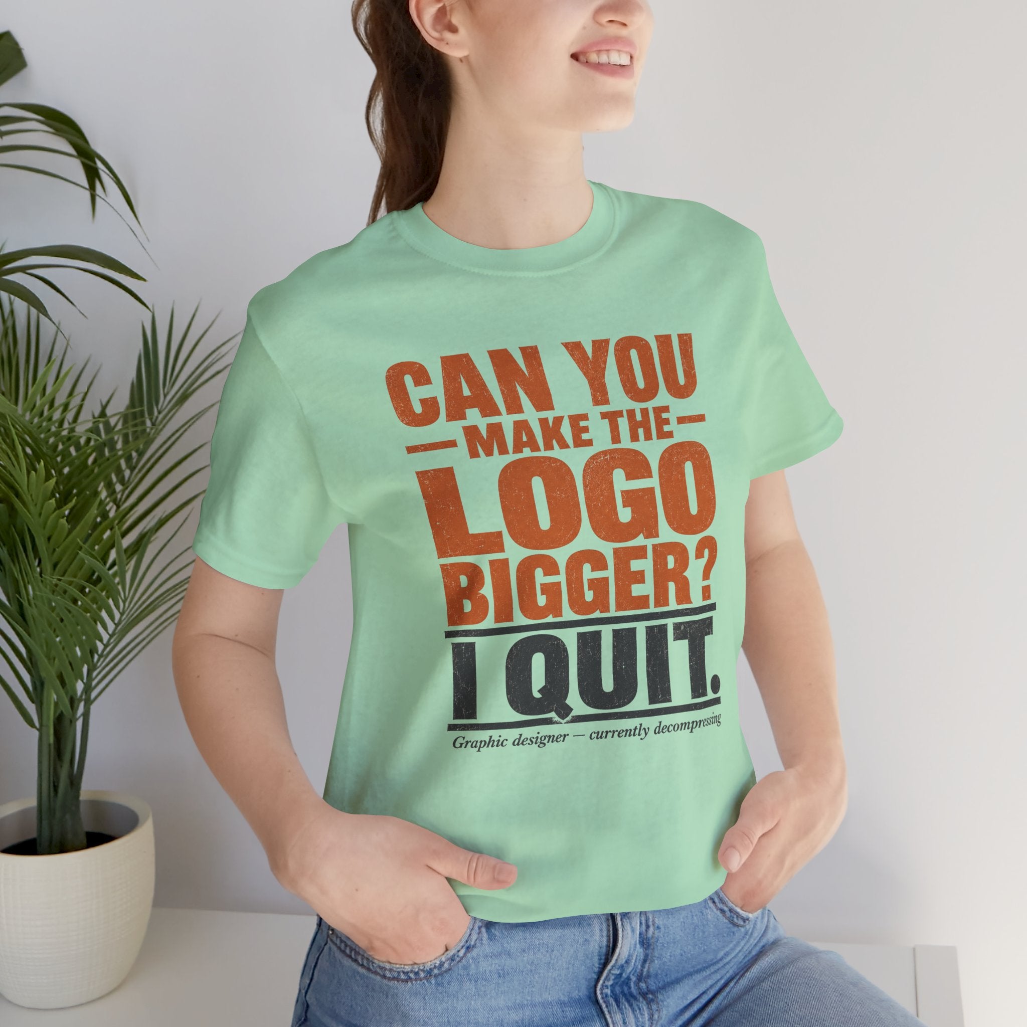 Can You Make the Logo Bigger? I Quit. Unisex T-Shirt
