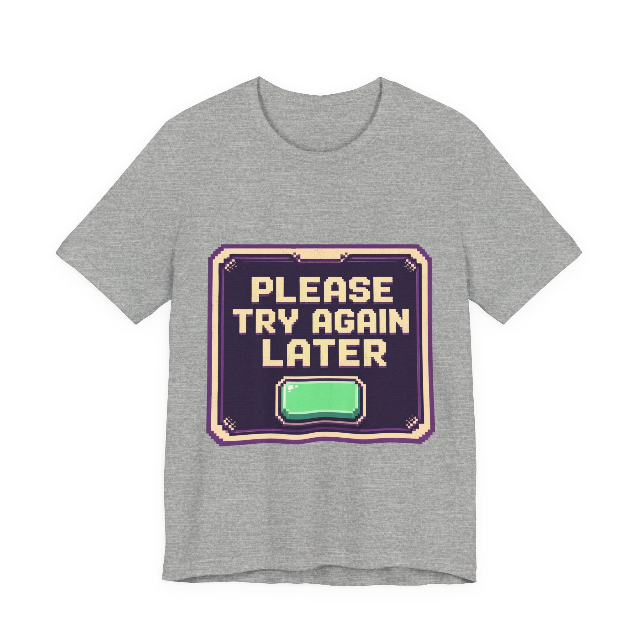 Please Try Again Later Unisex T-Shirt