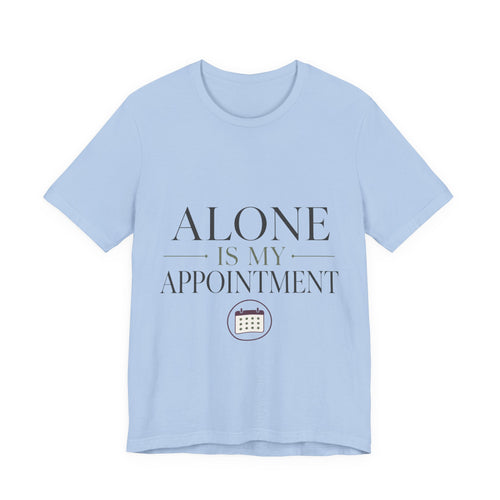 Alone Is My Appointment Unisex T-Shirt