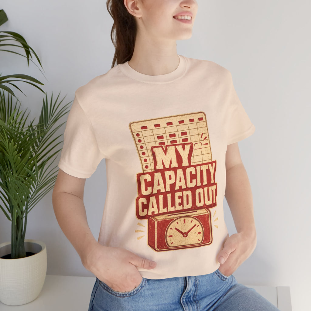 My Capacity Called Out Unisex T-Shirt
