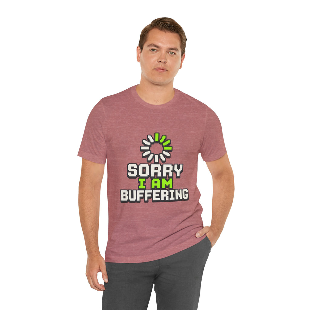 Sorry I Am Buffering Unisex T-Shirt