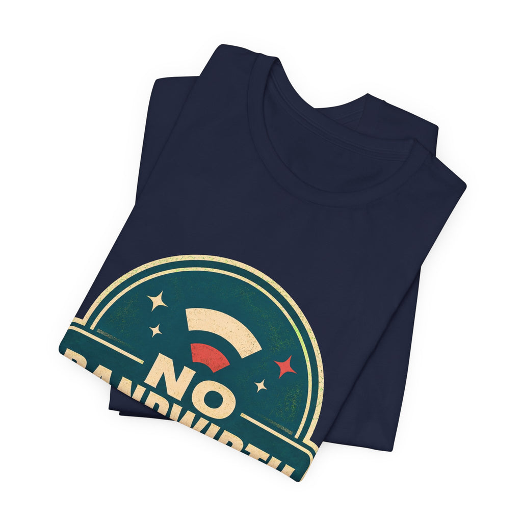 No Bandwidth For Drama Unisex T-Shirt