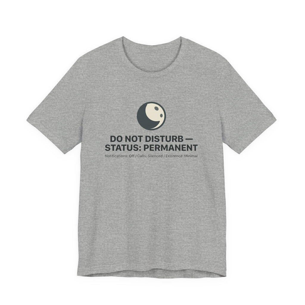 Do Not Disturb Status: Permanent Unisex T-Shirt