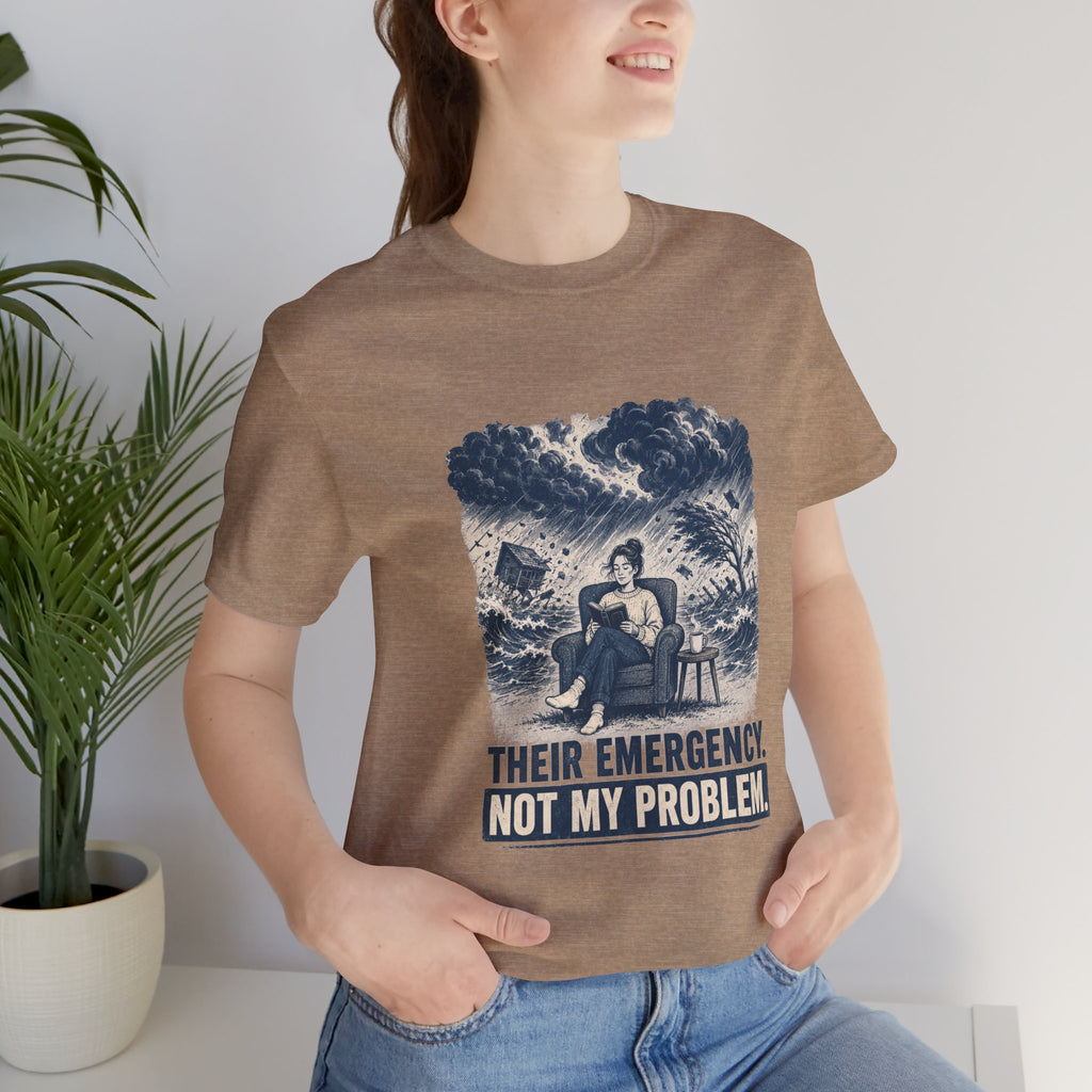 Their Emergency Not My Problem Unisex T-Shirt