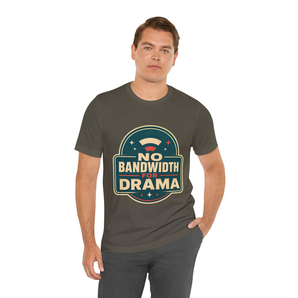 No Bandwidth For Drama Unisex T-Shirt