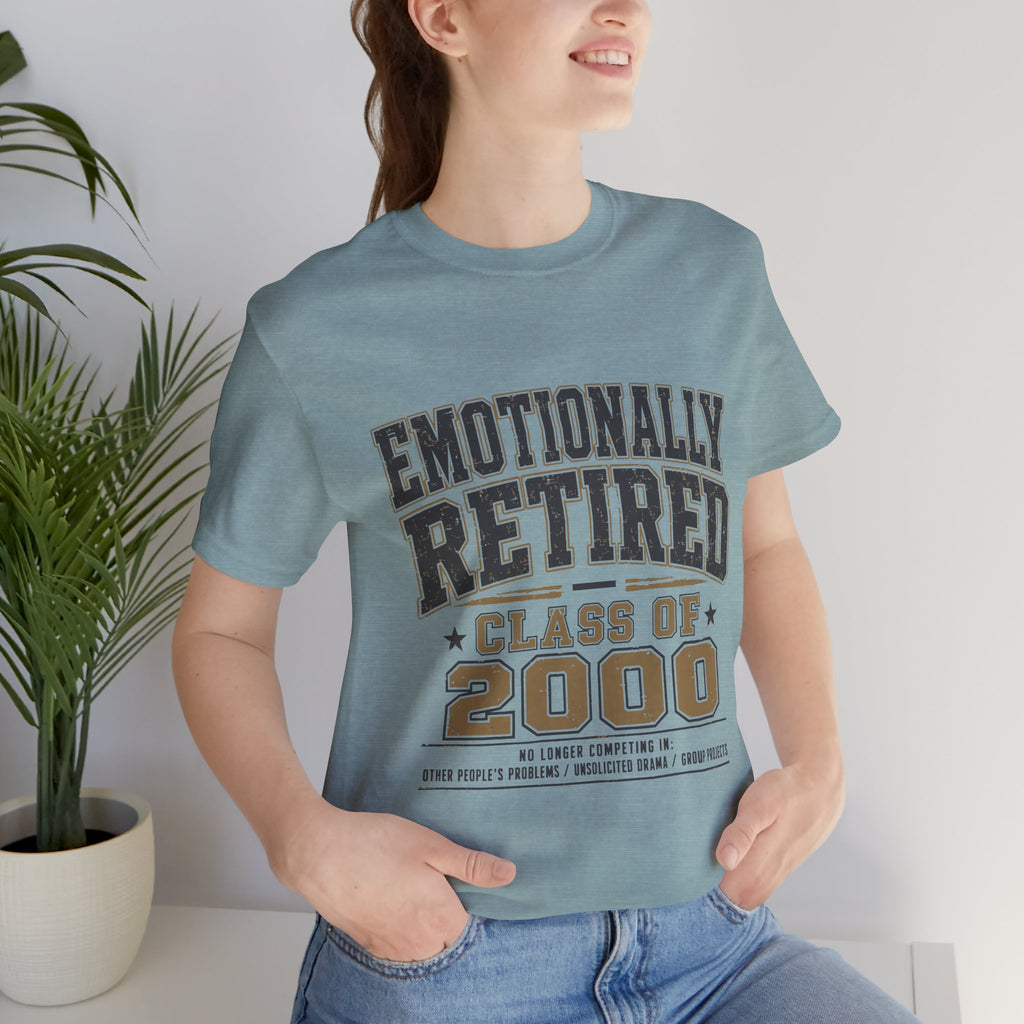 Emotionally Retired Class of 2000 Unisex T-Shirt