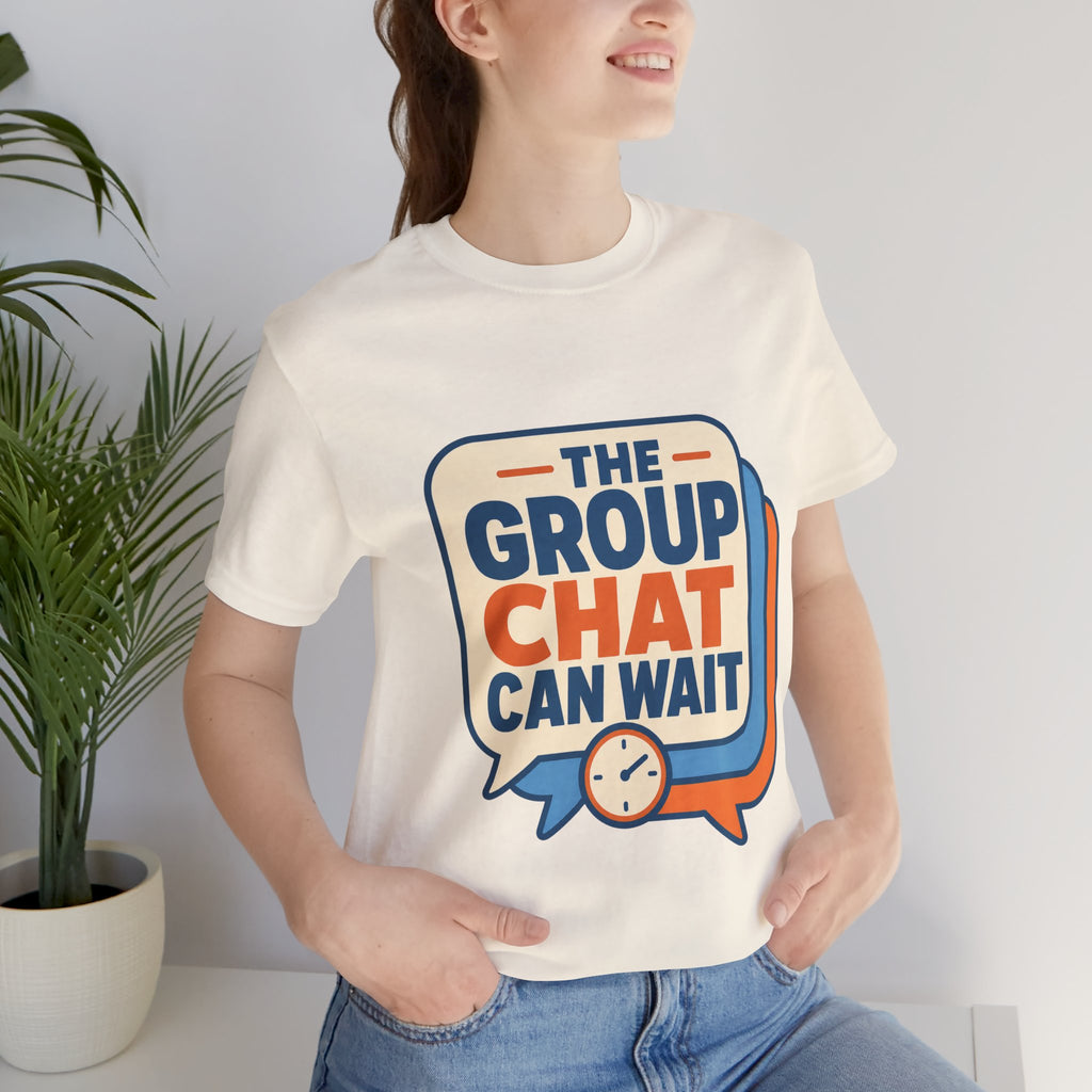 The Group Chat Can Wait Unisex T-Shirt